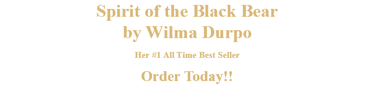 Spirit of the Black Bear by Wilma Durpo Her #1 All Time Best Seller Order Today!!
